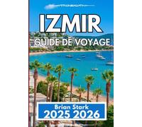 IZMIR GUIDE DE VOYAGE 2025 2026: Explorez la culture, la cuisine et la vie côtière en toute confiance