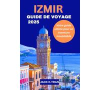IZMIR GUIDE DE VOYAGE 2025: Votre guide ultime pour un Aventure inoubliable