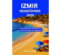 IZMIR REISEFÜHRER 2025: Ihr umfassender Reiseführer für İzmir: Die Perle der Ägäisstadt