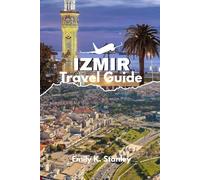 IZMIR TRAVEL GUIDE 2025/2026: Explore Turkey Like a Local with Budget Itineraries, Maps, Beaches, Family Activities, Food, and Shopping Tips