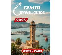 IZMIR TRAVEL GUIDE 2026: Your Complete Guide to Exploring Izmir Like a Local, All Year Round