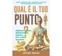 Izumi Nagi QUAL È IL TUO PUNTO? Digitopressione, Riflessologia, Shia (Tascabile)