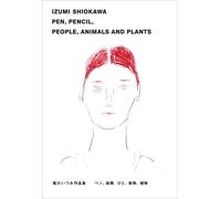 塩川いづみ作品集 IZUMI SHIOKAWA PEN, PENCIL, PEOPLE, ANIMALS AND PLANTS (Tascabile)
