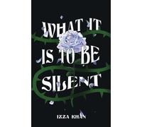 Izza Khan What it is to be Silent (Tascabile)