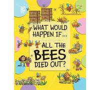 Izzi Howell All the Bees Died Out? (Tascabile) What Would Happen If...