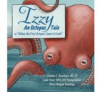 Izzy An Octopus Tale Or "When the First Octopus Came to Earth