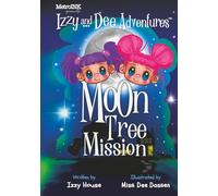 Izzy and Dee Adventures: Moon Tree Mission: A Moon Adventure That Started With a Tree