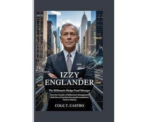 Izzy Englander: The Billionaire Hedge Fund Manager - How the Founder of Millennium Management Built One of the Most Successful Investment Firms in History