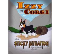 Izzy the Corgi in a Sticky Situation: Izzy the Corgi Adventure Series Book 4