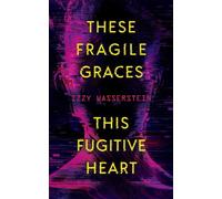 Izzy Wasserstein These Fragile Graces, This Fugitive Heart (Tascabile)