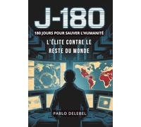 J-180 : L'Élite contre le reste du monde - Thriller suspense géopolitique: 180 jours pour sauver l'humanité. Thriller géopolitique français - Suspense ... contre la montre - Fiction d'anticipation