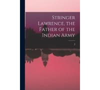 J 1840-1921 Biddulp Stringer Lawrence, the Father of the Indian Arm (Tascabile)