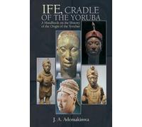 J A Ademakinwa Ife, Cradle of the Yoruba (Tascabile)