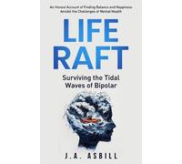 J. A. Asbill Life Raft: Surviving the Tidal Waves of Bipolar (Tascabile)