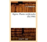 J A Battandier Algérie. Plantes Médicinales, (Éd.1900) (Tascabile) Sciences
