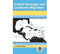 J. A. Brown-Rose Critical Nostalgia and Caribbean Migration (Copertina rigida)