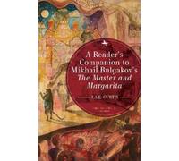 J.A.E. Curtis A Reader's Companion to Mikhail Bulgakov's The Master (Tascabile)