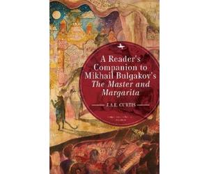 J.A.E. Curtis C A Reader's Companion to Mikhail Bulgakov's The Maste (Tascabile)