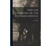 J a Fl 1877 Smi Sinclair Thomson, or, The Shetland Apostle [microfor (Tascabile)