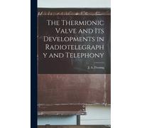 J A Fleming The Thermionic Valve and Its Developments in Radi (Copertina rigida)