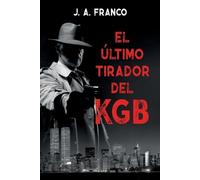 J A Franco El último tirador del KGB (Tascabile)