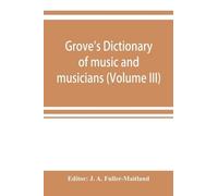 J A Fuller-Maitl Grove's dictionary of music and musicians (Volume I (Tascabile)