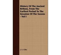 J. A. Giles History Of The Ancient Britons, From The Earliest Period (Tascabile)