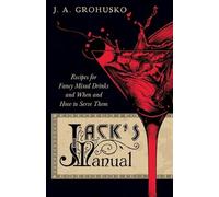 J a Grohusko Jack's Manual - Recipes for Fancy Mixed Drinks and When (Tascabile)