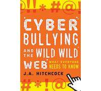 J.A. Hitchcock Cyberbullying and the Wild, Wild Web (Tascabile)