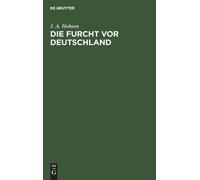 J A Hobson Die Furcht VOR Deutschland (Copertina rigida)