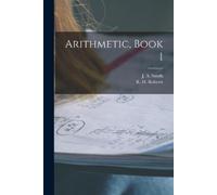 J A (John a ) Smith R H (Robert H ) Robe Arithmetic, Book 1 [microfo (Tascabile)