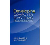 J A K Baker K J Thurber Developing Computer Systems Requirements (Tascabile)