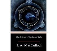 J a MacCulloch The Religion of the Ancient Celts (Tascabile)