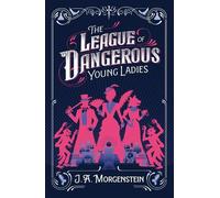 J. A. Morgenstein The League of Dangerous Young Ladies (Tascabile)