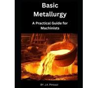 J a Pintozzi Basic Metallurgy (Tascabile)