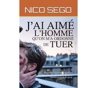 J’ai aimé l’homme qu’on m’a ordonné de tuer: Une romance gay sombre et addictive entre un ancien tueur mafieux en fuite et l’homme qui aurait dû mourir