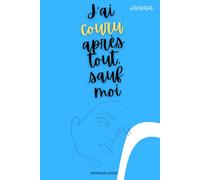 J’ai couru après tout, sauf moi: Le voyage intérieur vers la paix et l’authenticité