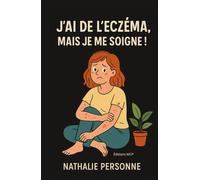 J’AI DE L’ECZÉMA, MAIS JE ME SOIGNE !: Un guide drôle, apaisant et ultra-pratique pour comprendre sa peau, calmer l’inflammation et retrouver confort, douceur et sérénité.