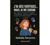 J’AI DES VERTIGES, MAIS JE ME SOIGNE !: Rire, respirer et retrouver l’équilibre naturellement quand le monde tourne un peu trop vite (et toi aussi).