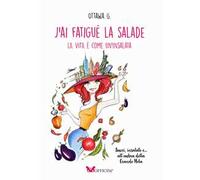 J’ai fatigué la salade. La vita è come un’insalata