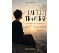 J ai tout traversé: De l emprise à la reconstruction