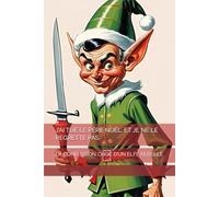 J’AI TUÉ LE PÈRE NOËL. ET JE NE LE REGRETTE PAS: LA CONFESSION CHOC D’UN ELFE REBELLE