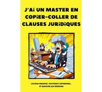 J’ai un master en copier-coller de clauses juridiques - Carnet de notes humoristique pour juriste d'entreprises: 6 x 9 pouces (15,24 x 22,86 cm), 100 pages, 25 lignes fines par page