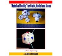 J., Alden Erikson "Models of Reality" for Static, Nuclei and Atoms (Tascabile)