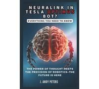J Andy Peters NEURALINK IN TESLA OPTIMUS BOT? Everything You Need to (Tascabile)