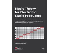 Music Theory for Electronic Music Producers: The producer's guide to harmony,