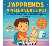 J’apprends à aller sur le pot. Livre joyeux et coloré pour accompagner les tout-petits dès 2 ans à l’apprentissage de la propreté.: Un livre ... avec conseils pratiques pour les parents