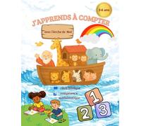 J’apprends à compter avec l’Arche de Noé: Cahier d’activités éducatif 3-6 ans Compter, reconnaître les nombres et apprendre en s’amusant avec une histoire biblique