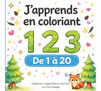 J’apprends à compter en coloriant 1 2 3: Les chiffres de 1 à 20 avec 65 activités amusantes pour enfants de 3 à 6 ans