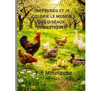 J’APPRENDS ET JE COLORIE LE MONDE DES OISEAUX DOMESTIQUES: pour les enfants âgés de 4 à 8 ans